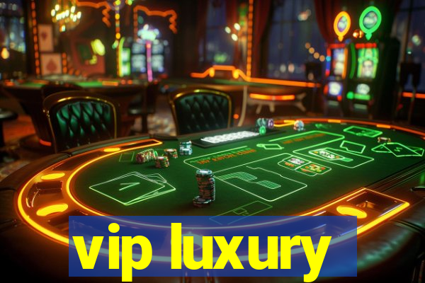 vip luxury